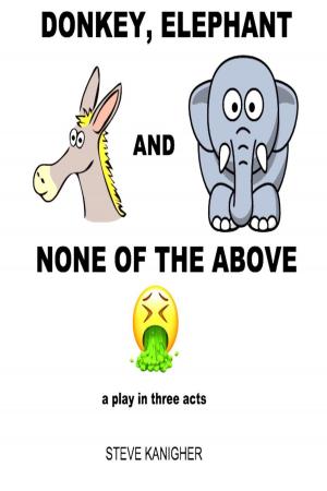 bigCover of the book Donkey, Elephant and None of the Above: a Play in Three Acts by 