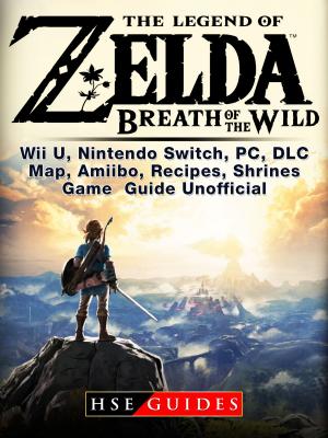 Book cover of Legend of Zelda Breath of the Wild Wii U, Nintendo Switch, PC, DLC, Map, Amiibo, Recipes, Shrines, Game Guide Unofficial