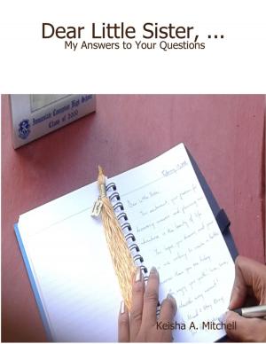 Cover of the book Dear Little Sister, ...: My Answers to Your Questions by Erik Anaya