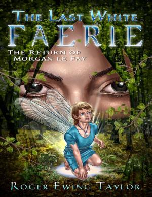 Cover of the book The Last White Faerie: The Return of Morgan Le Fay by Caroline Dancel-Garcia