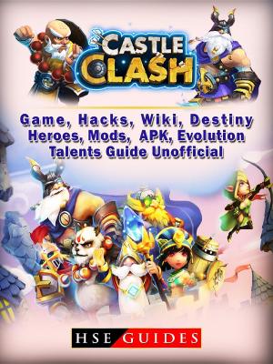 Cover of Castle Clash Game, Hacks, Wiki, Destiny, Heroes, Mods, APK, Evolution, Talents, Guide Unofficial