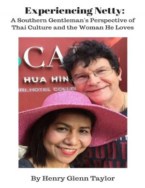 Cover of the book Experiencing Netty: A Southern Gentleman's Perspective of Thai Culture and the Woman He Loves by Julie Burns-Sweeney