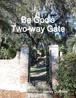 Cover of the book Be God's Two-way Gate by Dr John McElhaney