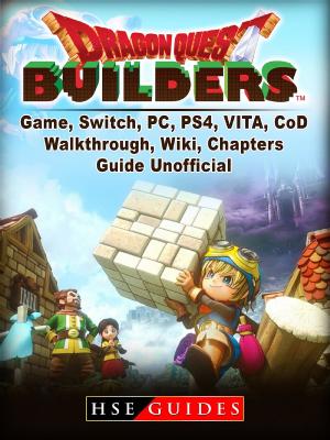 Cover of the book Dragon Quest Builders Game, Switch, PC, PS4, VITA, Walkthrough, Wiki, Chapters, Guide Unofficial by Matthew Smith