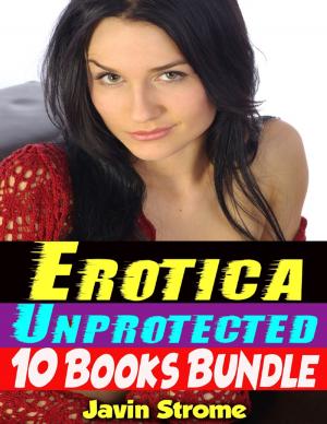 Cover of the book Erotica: Unprotected: 10 Books Bundle by Charles Layton