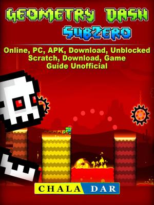 Book cover of Geometry Dash Sub Zero, Online, PC, APK, Download, Unblocked, Scratch, Download, Game Guide Unofficial