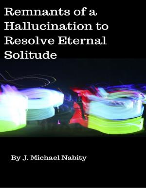 Cover of the book Remnants of a Hallucination to Resolve Eternal Solitude by Heather Hobson