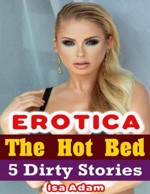 Cover of the book Erotica: The Hot Bed: 5 Dirty Stories by Carmenica Diaz