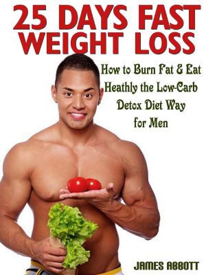 Cover of 25 Days Fast Weight Loss How to Burn Fat & Eat Healthy the Low-Carb Detox Diet Way for Men