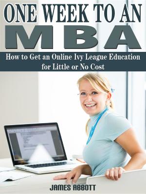 Cover of the book One Week to An MBA How to Get an Online Ivy League Education for Little or No Cost by Jonathan Gates