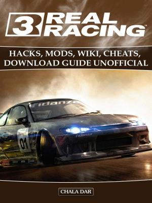 Book cover of Real Racing 3 Hacks, Mods, Wiki, Cheats, Download Guide Unofficial