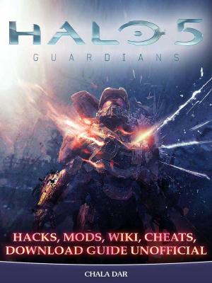 Cover of the book Halo 5 Guardians Hacks, Mods, Wiki, Cheats, Download Guide Unofficial by The Yuw