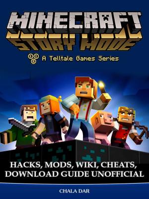 Cover of the book Minecraft Story Mode Hacks, Mods, Wiki, Cheats, Download Guide Unofficial by Jesper Juul