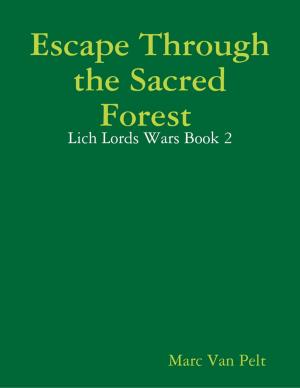 Cover of the book Escape Through the Sacred Forest : Lich Lords Wars Book 2 by Goldmine Reads