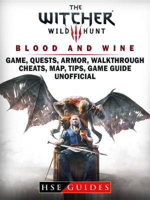 Cover of The Witcher 3 Blood and Wine Game, Quests, Armor, Walkthrough, Cheats, Map, Tips, Game Guide Unofficial
