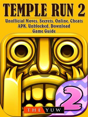 Cover of Temple Run 2 Unofficial Moves, Secrets, Online, Cheats, APK, Unblocked, Download, Game Guide