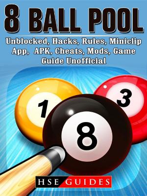 Cover of 8 Ball Pool, Unblocked, Hacks, Rules, Miniclip, App, APK, Cheats, Mods, Game Guide Unofficial