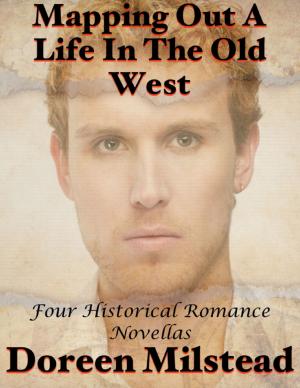 Cover of the book Mapping Out a Life In the Old West: Four Historical Romance Novellas by David Rowe