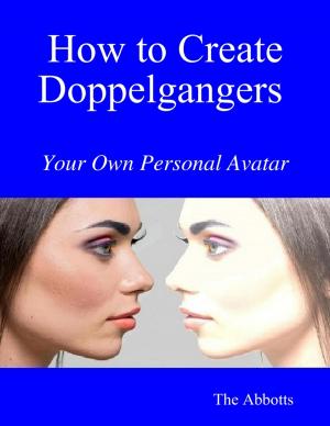 Cover of the book How to Create Doppelgangers : Your Own Personal Avatar by Joe Correa CSN