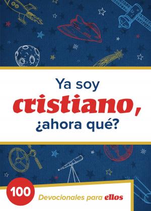 Cover of the book Ya Soy Cristiano–¿Ahora Qué? by Kimberley Woodhouse, Kayla Woodhouse