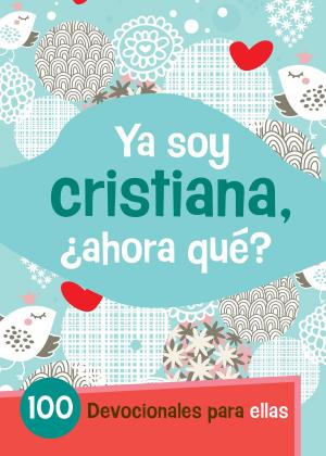 Cover of the book Ya Soy Cristiana–¿Ahora Qué? by Stephen  A. Bly
