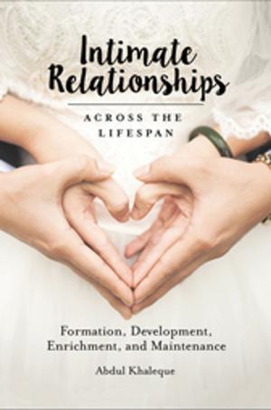 Cover of the book Intimate Relationships Across the Lifespan: Formation, Development, Enrichment, and Maintenance by Aharon W. Zorea Ph.D.