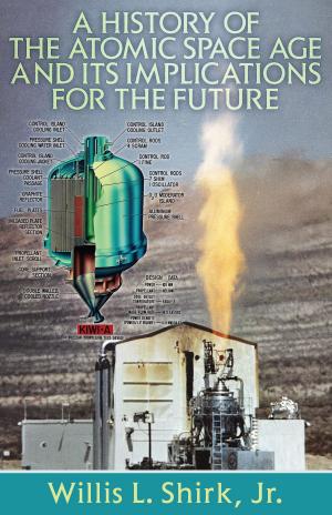 Cover of the book A History of the Atomic Space Age and Its Implications for the Future by Howard A. Mayo Jr.