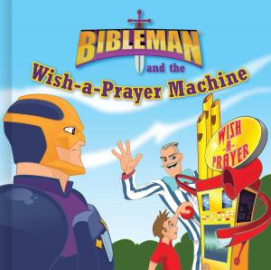 Cover of the book Bibleman and the Wish-a-Prayer Machine by Adrian Rogers
