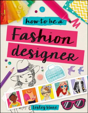 Cover of the book How To Be A Fashion Designer by John Tullock