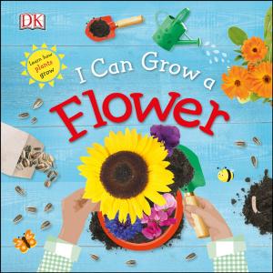 Cover of the book I Can Grow a Flower by DK Eyewitness