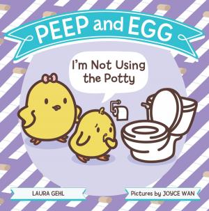 Cover of the book Peep and Egg: I'm Not Using the Potty by Laurent Binet