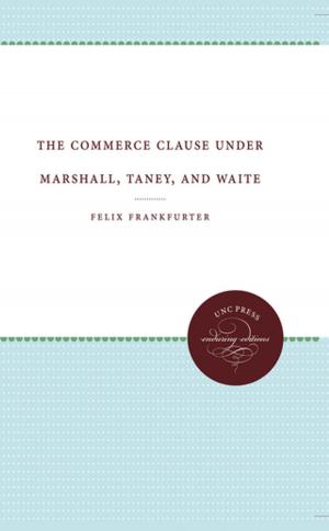 Cover of the book The Commerce Clause under Marshall, Taney, and Waite by Susan B. Ridgely