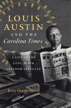 Cover of the book Louis Austin and the Carolina Times by Françoise N. Hamlin
