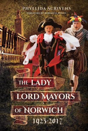 Cover of the book The Lady Lord Mayors of Norwich 1923–2017 by Larry J Jeram-Croft, Terry Martin