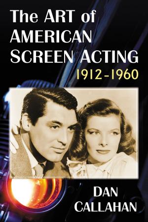 Cover of the book The Art of American Screen Acting, 1912-1960 by Cheryl A. Roberts