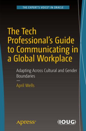Cover of the book The Tech Professional's Guide to Communicating in a Global Workplace by David A. Monty
