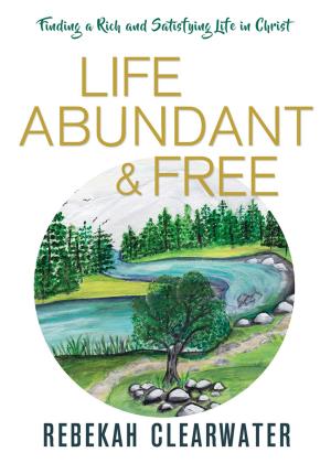 Cover of the book Life Abundant & Free by Beverly E. Romanow