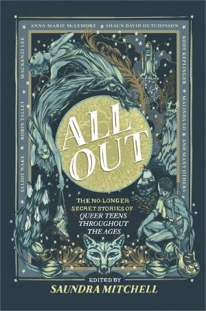 Cover of the book All Out: The No-Longer-Secret Stories of Queer Teens throughout the Ages by Raye Morgan