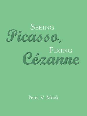 Book cover of Seeing Picasso, Fixing Cézanne