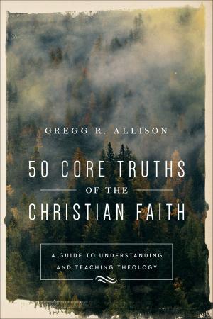 Book cover of 50 Core Truths of the Christian Faith