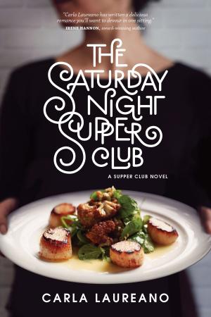 Cover of the book The Saturday Night Supper Club by Carla Laureano