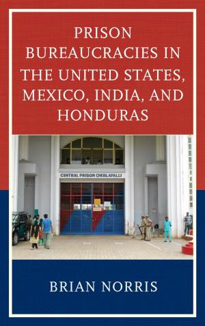 Cover of the book Prison Bureaucracies in the United States, Mexico, India, and Honduras by Christopher A. Colmo