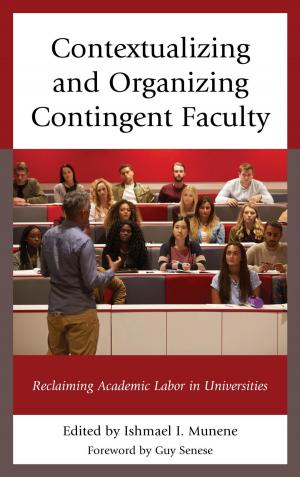 Cover of the book Contextualizing and Organizing Contingent Faculty by Rockell Brown, James L. Conyers Jr., Akil Houston, Bruce E. Johansen, Amber Johnson, Tristan Jones, Jeremy Harris Lipschultz, Calvin Monroe, TaNeisha Page, Gabrielle Shepard, Siobhan E. Smith, Valethia Watkins