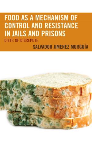 Cover of the book Food as a Mechanism of Control and Resistance in Jails and Prisons by Karla D. Scott