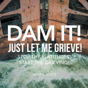 Cover of the book Dam It! Just Let Me Grieve! by Charlotte Thomas March