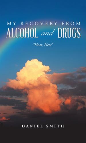 Cover of the book My Recovery from Alcohol and Drugs by Kara B. Schmidt M.A. R.N.