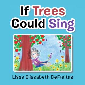 Cover of the book If Trees Could Sing by Mary-Charlotte B. Shealy R.N. Ph.D.