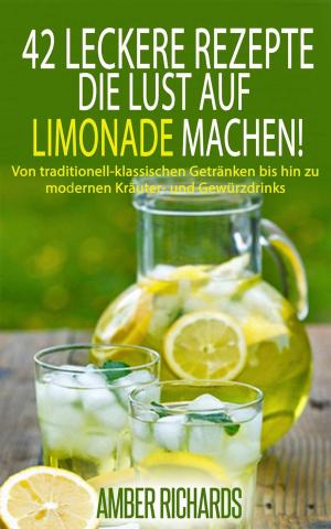 Cover of the book 42 Leckere Rezepte, die Lust auf Limonade machen! by Bernard Levine