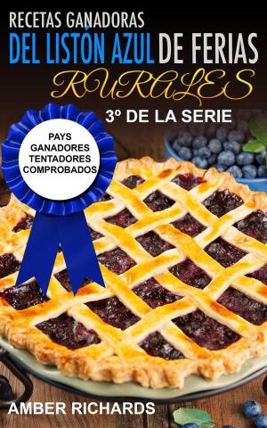 Cover of the book Recetas Ganadoras del Listón Azul de Ferias Rurales: Pays Ganadores Tentadores Comprobados by Nancy Ross