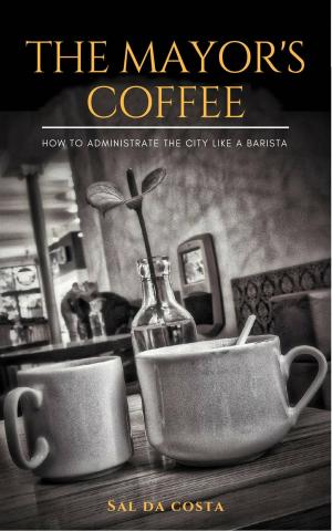 Cover of the book The Mayor's Coffee - How to Administrate the City Like a Barista by Jodie Sloan